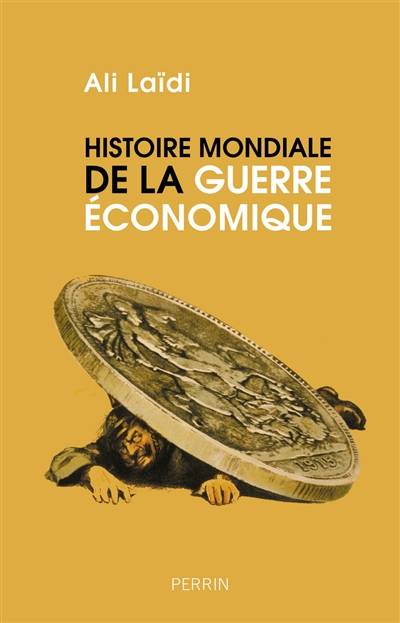 Histoire mondiale de la guerre économique | Ali Laïdi