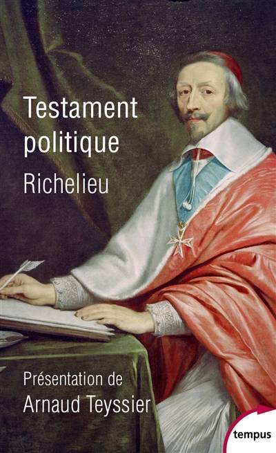 Testament politique | Armand Jean du Plessis duc de Richelieu, Arnaud Teyssier