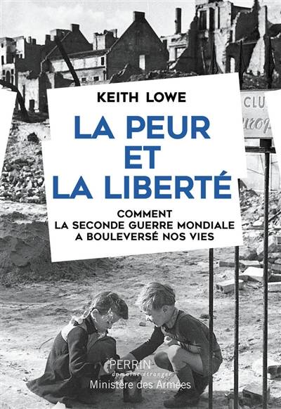 La peur et la liberté : comment la Seconde Guerre mondiale a bouleversé nos vies | Keith Lowe, Johan-Frederik Hel-Guedj