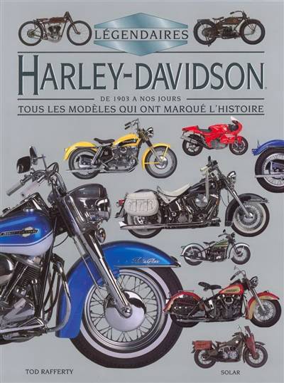 Légendaires Harley-Davidson de 1903 à nos jours | Tod Rafferty, Jean-Pierre Dauliac