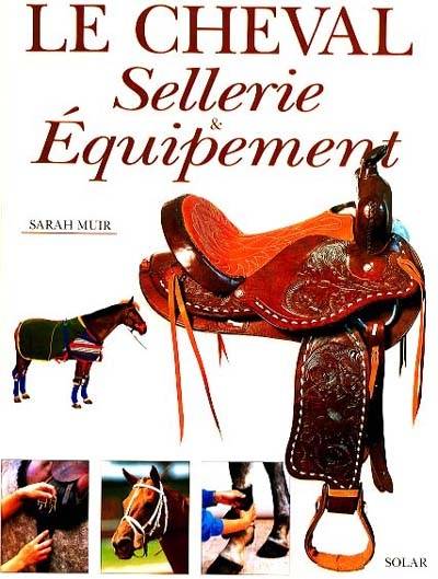 Le cheval : sellerie et équipement | Sarah Muir, Daniel Alibert-Kouraguine