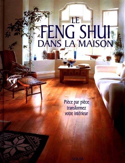 Le feng shui dans la maison : pièce par pièce, transformez votre intérieur | Joanna Trevelyan