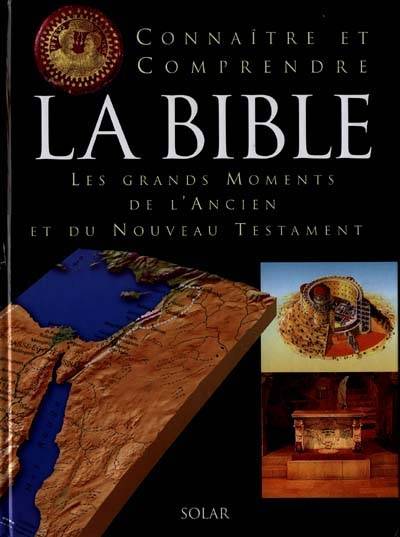 Connaître et comprendre la Bible : les grands moments de l'Ancien et du Nouveau Testament | James Harpur