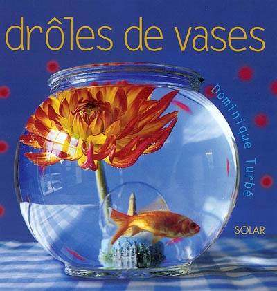 Drôles de vases | Dominique Turbe, Jean-Baptiste Pellerin