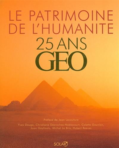 25 ans Géo : le patrimoine de l'humanité | Colette Gouvion, Jean Lacouture, Yves Dauge, Christiane Desroches-Noblecourt, Juan Goytisolo