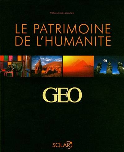 Le patrimoine de l'humanité : 25 ans d'images Géo | Géo (périodique), Colette Gouvion, Jean Lacouture