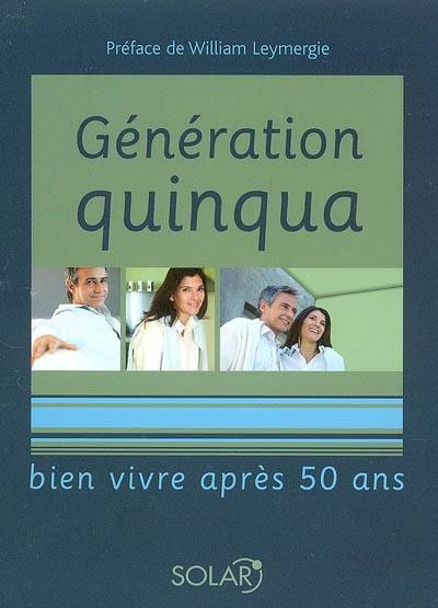 Génération quinqua : bien vivre après 50 ans | Philippe Hofman, René Gentils, William Leymergie, Michel Piédoue, Hélène Lafaix