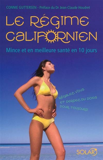 Le régime californien : mince et en meilleure santé en 10 jours : régalez-vous et perdez du poids pour toujours | Connie Guttersen, Jean-Claude Houdret