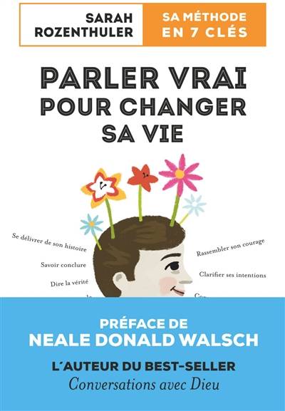 Parler vrai pour changer sa vie : sa méthode en 7 clés | Sarah Rozenthuler, Neale Donald Walsch, Sylvain Michelet