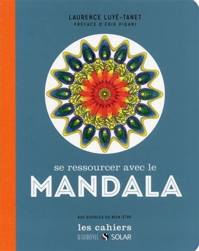 Se ressourcer avec le mandala : aux sources du bien-être | Laurence Luye-Tanet, Erik Pigani