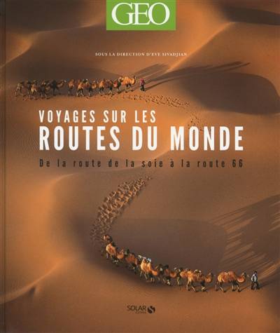 Voyages sur les routes du monde : de la route de la soie à la route 66 | Eve Sivadjian, Jean-Francois Deniau