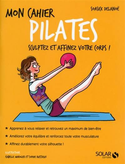 Mon cahier Pilates : sculptez et affinez votre corps ! | Soasick Delanoë, Isabelle Maroger, Sophie Ruffieux