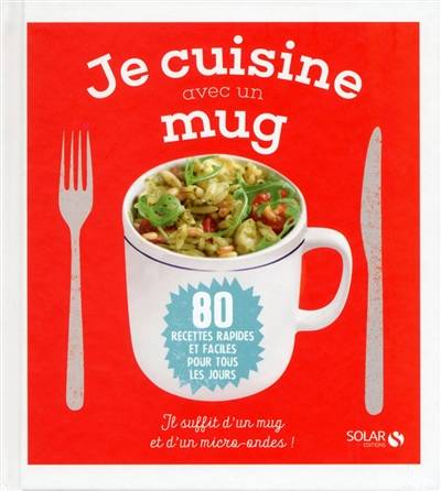 Je cuisine avec un mug : 80 recettes rapides et faciles pour tous les jours | Denise Smart, Howard Shooter, Sylvie Girard-Lagorce