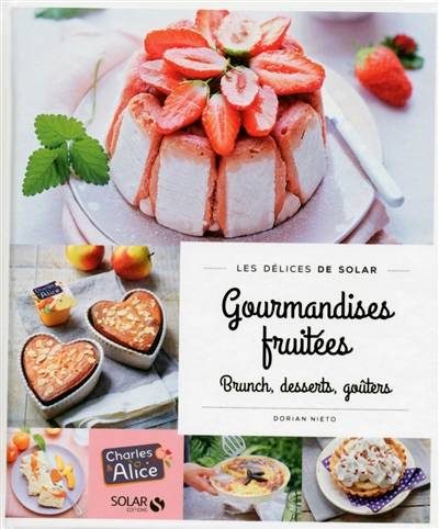 Gourmandises fruitées : brunch, desserts, goûters | Dorian Nieto, Pierre Chivoret, Alexia Janny Chivoret