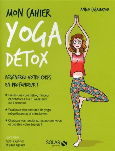 Mon cahier yoga détox : régénérez votre corps en profondeur ! | Annie Casamayou, Sophie Ruffieux, Isabelle Maroger