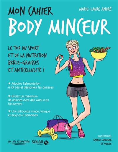 Mon cahier body minceur : le top du sport et de la nutrition brûle-graisses et anticellulite ! | Marie-Laure André, Axuride