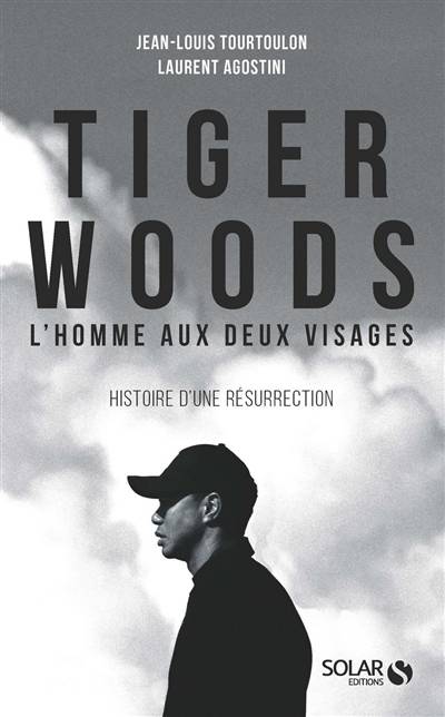 Tiger Woods : l'homme aux deux visages : histoire d'une résurrection | Jean-Louis Tourtoulon, Laurent Agostini