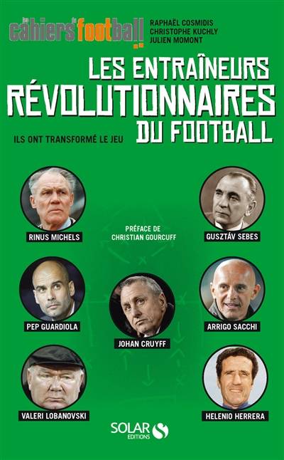 Les entraîneurs révolutionnaires du football : ils ont transformé le jeu | Julien Momont, Christophe Kuchly, Raphael Cosmidis, Christian Gourcuff, Les Cahiers du football