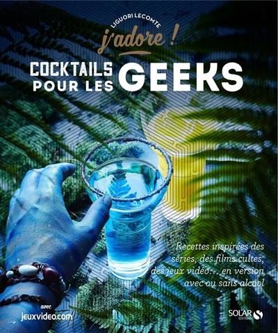 Cocktails pour les geeks | Liguori Lecomte, Pierre Chivoret, Alexia Janny Chivoret