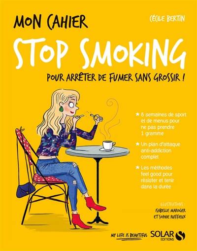 Mon cahier stop smoking : pour arrêter de fumer sans grossir ! | Cécile Bertin, Sophie Ruffieux, Isabelle Maroger