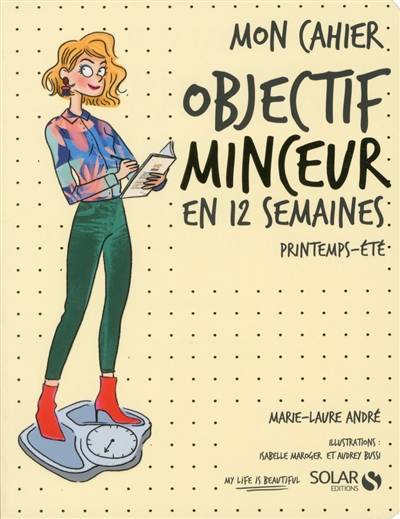 Mon cahier objectif minceur en 12 semaines : printemps-été | Marie-Laure André, Isabelle Maroger, Audrey Bussi