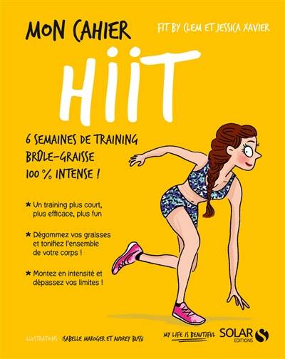 Mon cahier HIIT : 6 semaines de training brûle-graisse 100 % intense ! | Jessica Xavier, Clémentine Chaillou, Audrey Bussi