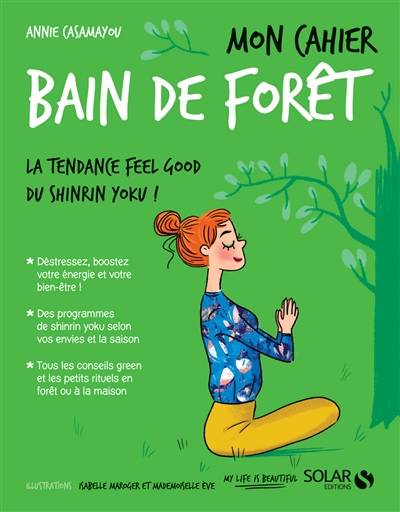 Mon cahier bain de forêt : la tendance feel good du shinrin yoku ! | Annie Casamayou, Isabelle Maroger, Mademoiselle Eve