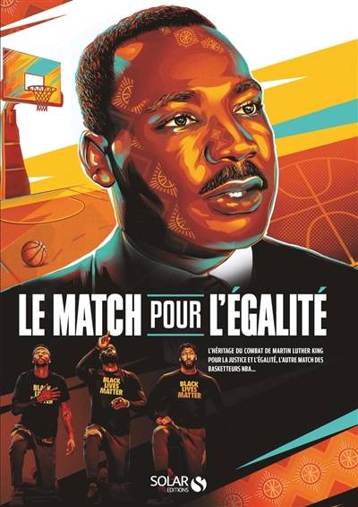 Le match pour l'égalité : l'héritage du combat de Martin Luther King pour la justice et l'égalité, l'autre match des basketteurs NBA... | 