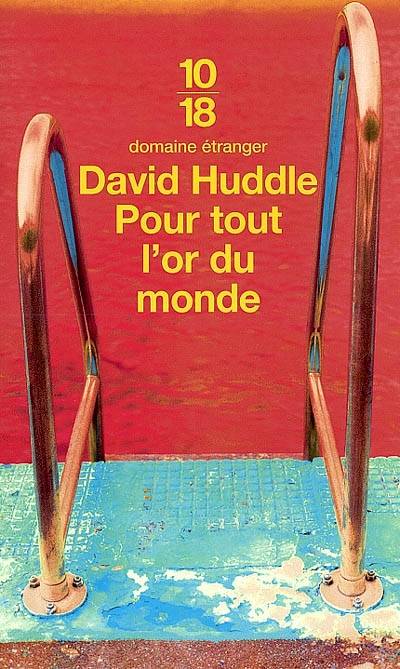 Pour tout l'or du monde | David Huddle, Dorothée Zumstein