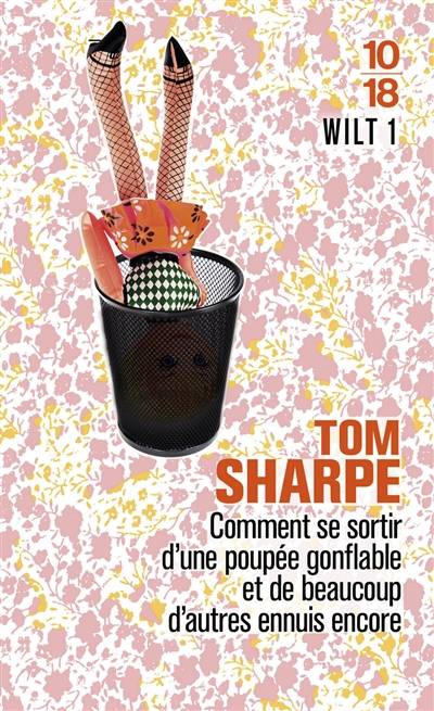 Wilt. Vol. 1. Wilt 1 ou Comment se sortir d'une poupée gonflable et de beaucoup d'autres ennuis encore | Tom Sharpe, François Dupuigrenet Desroussilles