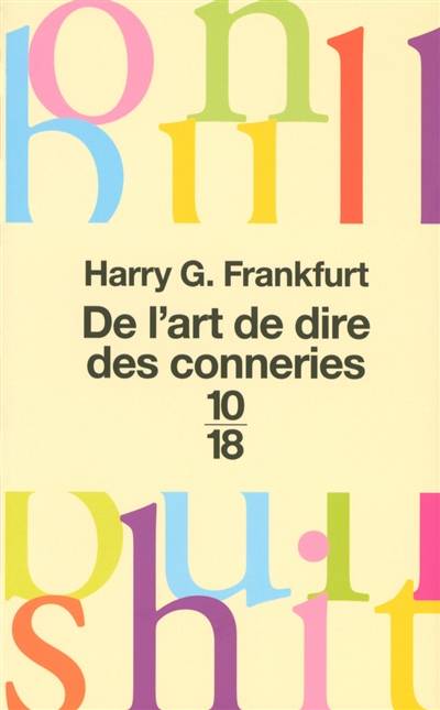 De l'art de dire des conneries. On bullshit : inédit | Harry G. Frankfurt, Didier Sénécal