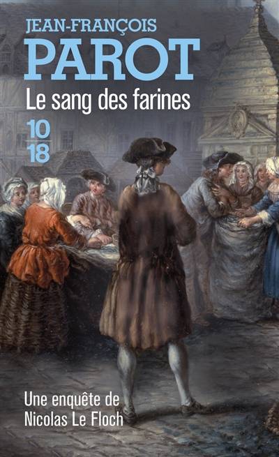 Les enquêtes de Nicolas Le Floch, commissaire au Châtelet. Vol. 6. Le sang des farines | Jean-François Parot