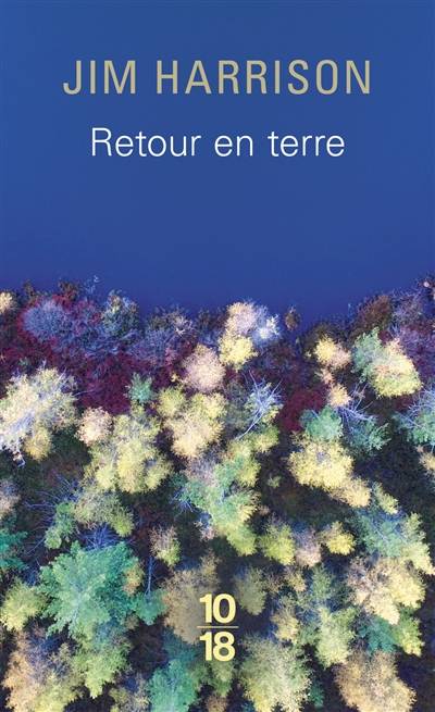 Retour en terre | Jim Harrison, Brice Matthieussent