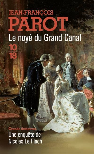 Les enquêtes de Nicolas Le Floch, commissaire au Châtelet. Le noyé du grand canal | Jean-François Parot