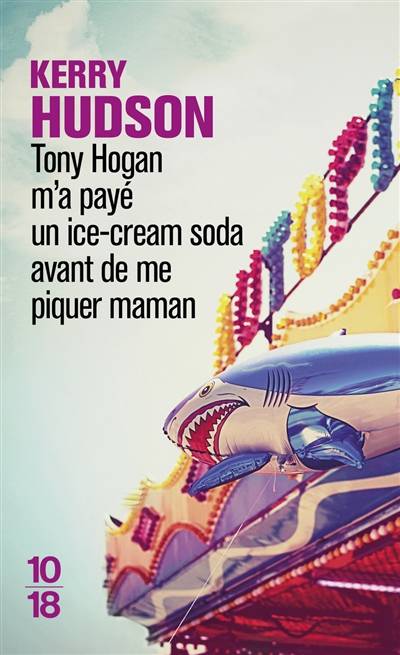 Tony Hogan m'a payé un ice-cream soda avant de me piquer maman | Kerry Hudson, Florence Lévy-Paoloni