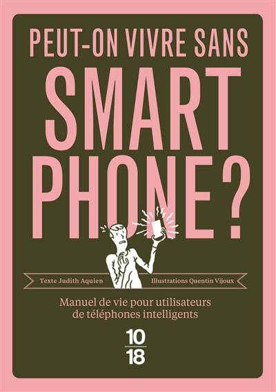 Peut-on vivre sans smartphone ? : manuel de vie pour utilisateurs de téléphones intelligents | Judith Aquien, Quentin Vijoux