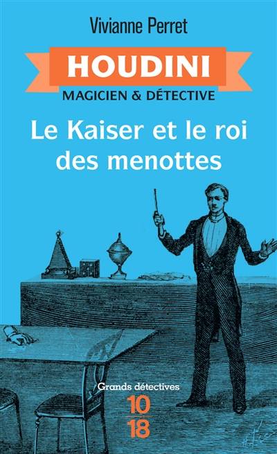 Houdini, magicien & détective. Vol. 2. Le Kaiser et le roi des menottes | Vivianne Perret