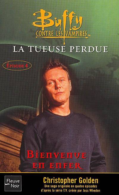 Buffy contre les vampires. Vol. 28. La tueuse perdue. 4, Bienvenue en enfer | Christopher Golden