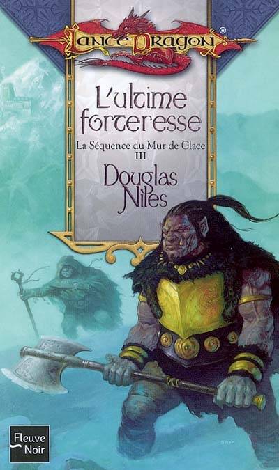 La séquence du mur de glace. Vol. 3. L'ultime forteresse | Douglas Niles, Anne-Virginie Tarall