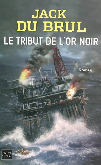 Le tribut de l'or noir | Jack B. Du Brul, Annie Hamel