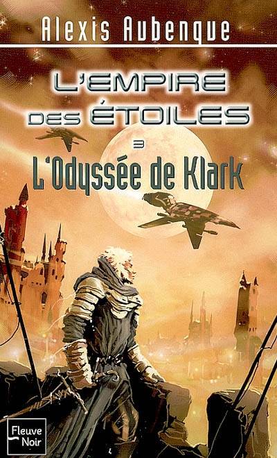 L'Empire des étoiles. Vol. 3. L'odyssée de Klark | Alexis Aubenque