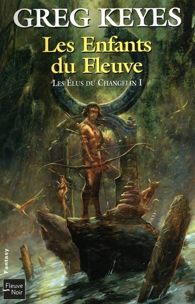 Les élus du Changelin. Vol. 1. Les enfants du fleuve | Greg Keyes, Guillaume Le Pennec