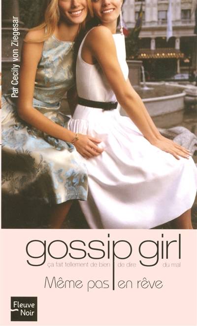 Gossip girl. Vol. 09. Même pas en rêve | Cecily Von Ziegesar, Marianne Thirioux