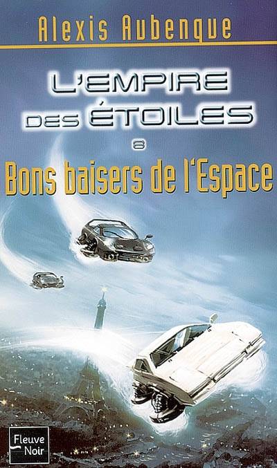 L'Empire des étoiles. Vol. 8. Bons baisers de l'espace | Alexis Aubenque