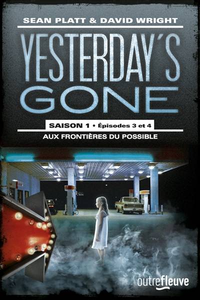 Yesterday's gone : saison 1. Vol. 3-4. Aux frontières du possible | Sean Platt, David Wright, Hélène Collon