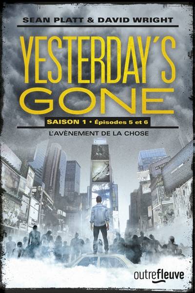 Yesterday's gone : saison 1. Vol. 5-6. L'avènement de la chose | Sean Platt, David Wright, Hélène Collon