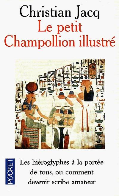 Le petit Champollion illustré : les hiéroglyphes à la portée de tous, ou comment devenir scribe amateur en s'amusant | Christian Jacq, Institut Ramsès (Paris)