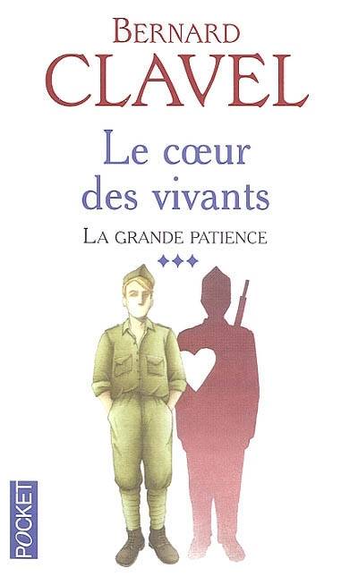 La grande patience. Vol. 3. Le coeur des vivants | Bernard Clavel