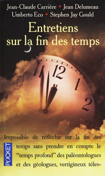 Entretiens sur la fin des temps | Jean-Claude Carrière, Jean Delumeau, Umberto Eco, Stephen Jay Gould, Catherine David, Frédéric Lenoir, Jean-Philippe de Tonnac