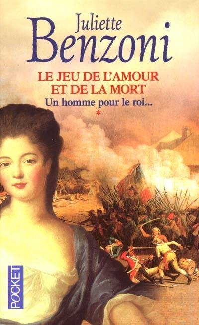 Le jeu de l'amour et de la mort. Vol. 1. Un homme pour le roi | Juliette Benzoni